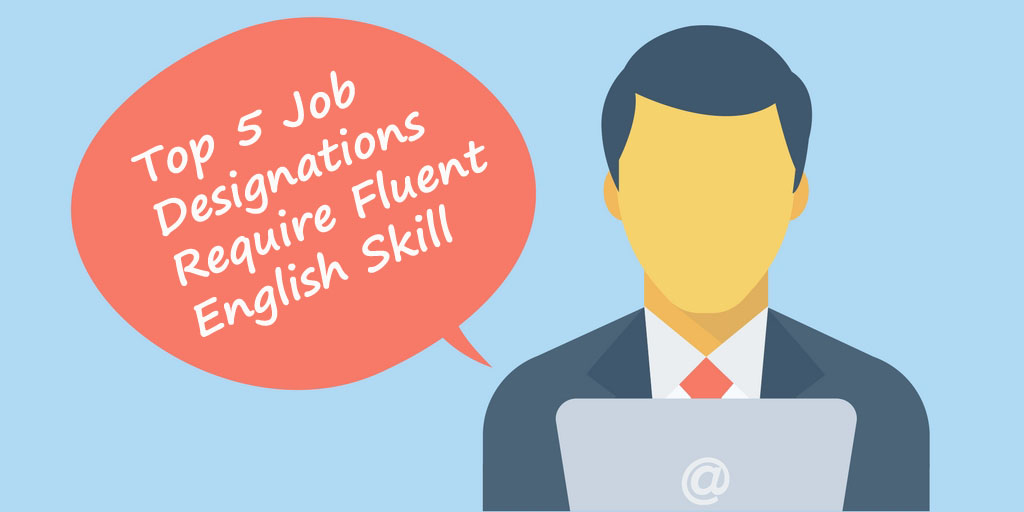 Top 5 Job Designations Require Fluent English Skill